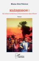 Klédjesson !, Ou la face cachée de la crise ivoirienne dans l'Ouest - Roman