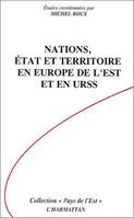 Nations, Etat et Territoire en Europe de l'Est et en URSS