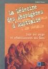 La médecine des aborigènes d'Australie, soin des corps et rétablissement des âmes