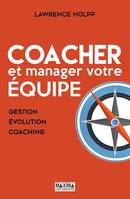 Coacher et manager votre équipe, Gestion, évolution, coaching