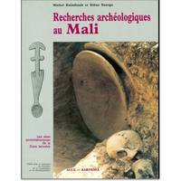 Recherches archéologiques au Mali - prospections et inventaire, fouilles et études analytiques en zone lacustre, prospections et inventaire, fouilles et études analytiques en zone lacustre