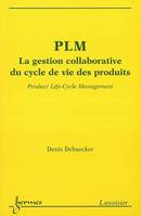 PLM, Product life-cycle management - la gestion collaborative du cycle de vie des produits, la gestion collaborative du cycle de vie des produits