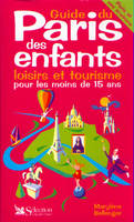 Guide du Paris des enfants loisirs et tourisme pour les moins de 15 ans., loisirs et tourisme, Paris et ses environs, pour les moins de 15 ans