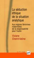 La séduction éthique de la situation analytique, Aux origines féminines maternelles de la responsabilité pour l'autre