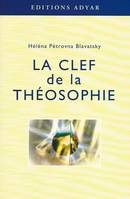 Clef de la théosophie, exposé clair, sous forme de questions et de réponses, sur l'éthique, la science et la philosophie...