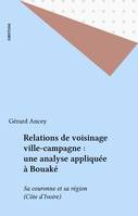 Relations de voisinage ville-campagne : une analyse appliquée à Bouaké, Sa couronne et sa région (Côte d'Ivoire)