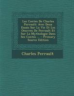 Les Contes De Charles Perrault, Avec Deux Essais Sur La Vie Et Les Oeuvres De Perrault Et Sur La Mythologie Dans Ses Contes ...