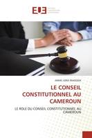 LE CONSEIL CONSTITUTIONNEL AU CAMEROUN, LE ROLE DU CONSEIL CONSTITUTIONNEL AU CAMEROUN