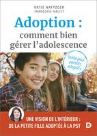 Adoption : comment bien gérer l'adolescence ?, Guide pour les parents adoptifs