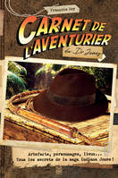 Carnet de l'aventurier du Dr Jones, Artefacts, personnages, lieux... Tous les secrets de la saga Indiana Jones !
