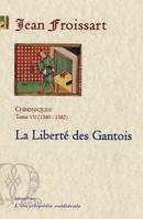 Chroniques / Jean Froissart, 7, Chroniques. Tome 7 (1380-1382) La Liberté des Gantois., juin 1380-novembre 1382