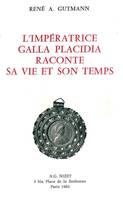 L'Impératrice Galla Placidia raconte sa vie et son temps