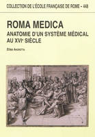 roma medica : anatomie d un systeme medical au xvie siecle, anatomie d'un système médical au XVIe siècle