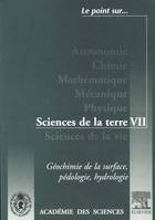 Sciences de la terre., 7, Géochimie de la surface, pédologie, hydrologie