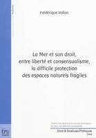 La mer et son droit - entre liberté et consensualisme, la difficile protection des espaces naturels fragiles, entre liberté et consensualisme, la difficile protection des espaces naturels fragiles