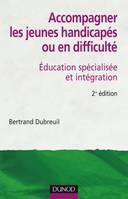 Accompagner les jeunes handicapés ou en difficulté - 2ème édition, Éducation spécialisée et intégration