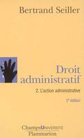 Droit administratif., 2, L'action administrative, Droit administratif 2 l'action administrative(nouvelle edition