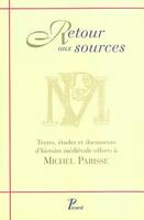 Retour aux Sources, Textes, études et documents d'histoire médiévale offerts à Michel PARISSE