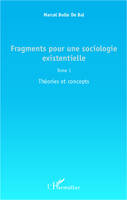 Fragments pour une sociologie existentielle (Tome 1), Théories et concepts