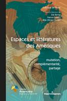 Espaces et littératures des Amériques : Mutation, complémentarité, partage, Mutation, complémentarité, partage