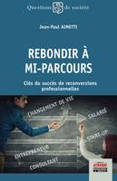 Rebondir à mi-parcours, Clés du succés de reconversions professionnelles