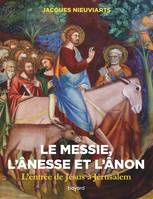 Le messie, l'ânesse et l'ânon. L'entrée de Jésus à Jérusalem, L'entrée de jésus à jérusalem