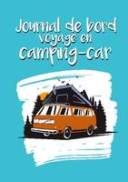 Journal de bord voyage en camping-car, Carnet à compléter pour noter vos étapes et itinéraires. 50 road-trips et aventures pré-remplies