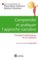 Comprendre et pratiquer l'approche narrative - Concepts fondamentaux et cas expliqués, Concepts fondamentaux et cas expliqués