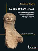 Des dieux dans le four, Enquête archéologique sur les pratiques religieuses du monde artisanal en
Grèce ancienne