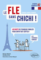 Le FLE sans chichi !, 450 mots de français familier pour enfin tout capter ! (avec exercices corrigés) (à partir du niveau A2)