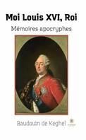 Moi Louis XVI, Roi, Mémoires apocryphes