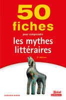 50 fiches pour comprendre les mythes littéraires, 2e ÉDITION