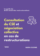Consultation du CSE et négociation collective en cas de restructurations, Le guide du droit social des restructurations - 2024 -