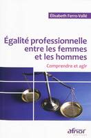 Égalité professionnelle entre les femmes et les hommes, Comprendre et agir