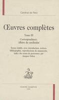 Oeuvres complètes / cardinal de Retz, Tome III, Correspondance, affaire du cardinalat, Oeuvres complètes, Correspondance, affaire du cardinalat