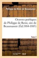 Oeuvres poétiques de Philippe de Remi, sire de Beaumanoir. Tome 2 (Éd.1884-1885)