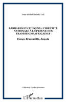 Barbares et citoyens : l'identité nationale à l'épreuve des Transitions africaines, Congo-Brazzaville, Angola