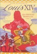 Tome II, Les princes rebelles, Louis XIV - Les princes rebelles, Volume 2