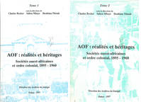 AOF : REALITES ET HERITAGES, SOCIETES OUEST-AFRICAINES ET ORDRE COLONIAL, 1895-1960 TOME 1 ET TOME 2