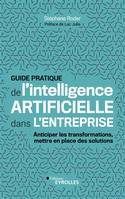 Guide pratique de l'intelligence artificielle dans l'entreprise, Anticiper les transformations, mettre en place des solutions