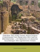 Théorie Des Fonctions Analytiques Contenant Les Principes Du Calcul Différentiel .., Et Réduits A L'analyse Algébrique Des Quantites Finies