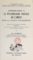 Introduction à la psychologie sociale de l'impôt dans la France d'aujourd'hui, Thèse pour le Doctorat ès lettres