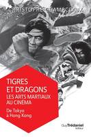 Tigres et dragons : Les art martiaux au cinéma (volume 1)