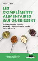 Les compléments alimentaires qui guérissent, Allergies, migraines, insomnies ...