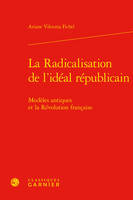 La radicalisation de l'idéal républicain, Modèles antiques et la révolution française