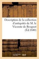 Description de la collection d'antiquités de M. le Vicomte de Beugnot