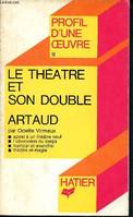 profil d'une oeuvre n°51 - Le theatre et son double, antonin artaud - appel à un théâtre neuf - l'obsession du corps - humour et anarchie - théâtre et magie, analyse critique