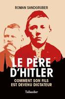 Le père d'Hitler, Comment son fils est devenu dictateur