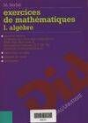 1, Algèbre, Exercices de mathématiques 1. Algèbre / math. Sup. Spéciales p spéciales techniques premiers cycles scientif, math. sup., spéciales P, spéciales techniques, premiers cycles scientifiques