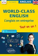 World-Class English! L'anglais en entreprise. Tout en un ! Grammaire, vocabulaire, conversation, conseils. A2-B1 (avec fichiers audio)